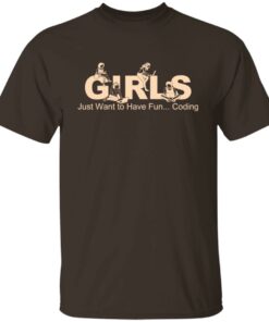 Girls Just Want To Have Fun Coding T Shirts Hoodies Sweater 8