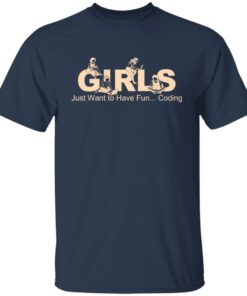 Girls Just Want To Have Fun Coding T Shirts Hoodies Sweater 9