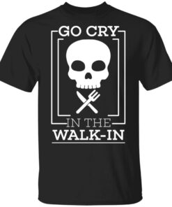 Go Cry In The Walk In T Shirts 1