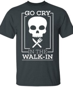 Go Cry In The Walk In T-Shirts 1 Go Cry In The Walk In T Shirts 10
