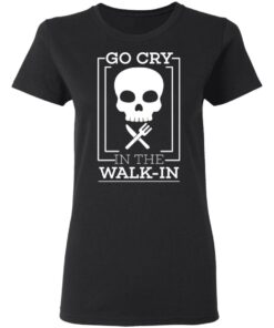 Go Cry In The Walk In T-Shirts 4 Go Cry In The Walk In T Shirts 13