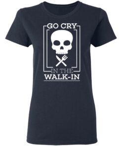 Go Cry In The Walk In T-Shirts 6 Go Cry In The Walk In T Shirts 3