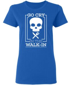 Go Cry In The Walk In T-Shirts 7 Go Cry In The Walk In T Shirts 4