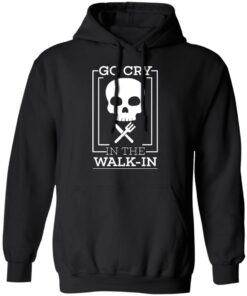Go Cry In The Walk In T-Shirts 9 Go Cry In The Walk In T Shirts 6