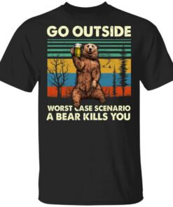 Go Outside Worst Case Scenario A Bear Kills You Shirt 1