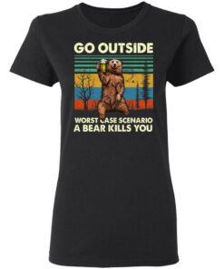 Go Outside Worst Case Scenario A Bear Kills You Shirt 13