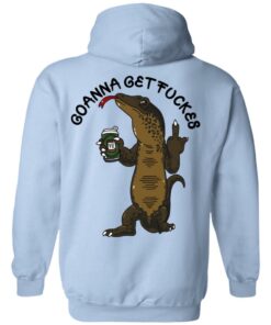 Goanna Get Fucker T Shirts 2