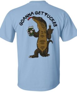 Goanna Get Fucker T Shirts 3