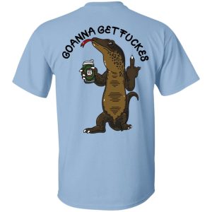 Goanna Get Fucker T Shirts 3