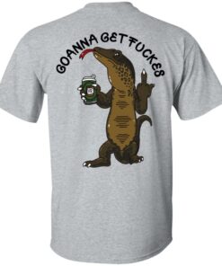 Goanna Get Fucker T Shirts 7