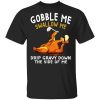 Gobble Me Swallow Me Drip Gravy Down The Side Of Me Turkey T-Shirts, Hoodies, Sweater