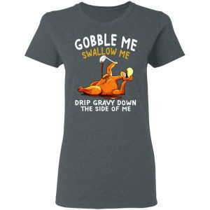 Gobble Me Swallow Me Drip Gravy Down The Side Of Me Turkey T Shirts Hoodies Sweater 3