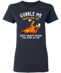 Gobble Me Swallow Me Drip Gravy Down The Side Of Me Turkey T Shirts Hoodies Sweater 4