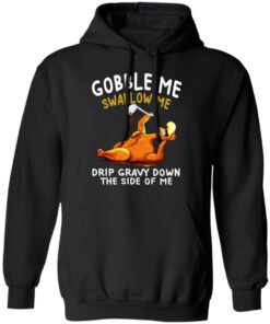 Gobble Me Swallow Me Drip Gravy Down The Side Of Me Turkey T Shirts Hoodies Sweater 6