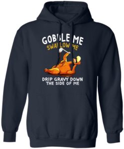 Gobble Me Swallow Me Drip Gravy Down The Side Of Me Turkey T Shirts Hoodies Sweater 7