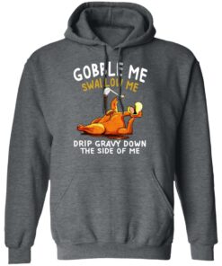 Gobble Me Swallow Me Drip Gravy Down The Side Of Me Turkey T Shirts Hoodies Sweater 8