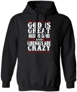 God Is Great Beer Is Good And Liberals Are Crazy T-Shirts, Hoodies, Sweatshirt 9 God Is Great Beer Is Good And Liberals Are Crazy T Shirts Hoodies Sweatshirt 6