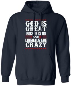 God Is Great Beer Is Good And Liberals Are Crazy T-Shirts, Hoodies, Sweatshirt 10 God Is Great Beer Is Good And Liberals Are Crazy T Shirts Hoodies Sweatshirt 7