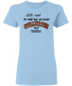 God Said He Would Lead You Beside Still Water Not Norman T Shirts 10
