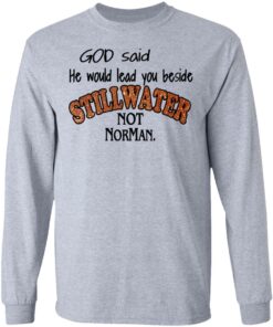 God Said He Would Lead You Beside Still Water Not Norman T Shirts 2
