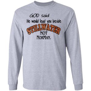 God Said He Would Lead You Beside Still Water Not Norman T Shirts 2