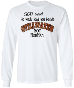 God Said He Would Lead You Beside Still Water Not Norman T Shirts 3