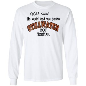 God Said He Would Lead You Beside Still Water Not Norman T Shirts 3