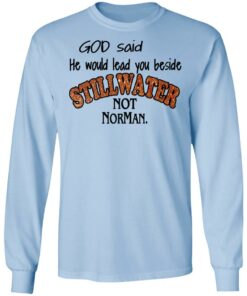 God Said He Would Lead You Beside Still Water Not Norman T Shirts 4