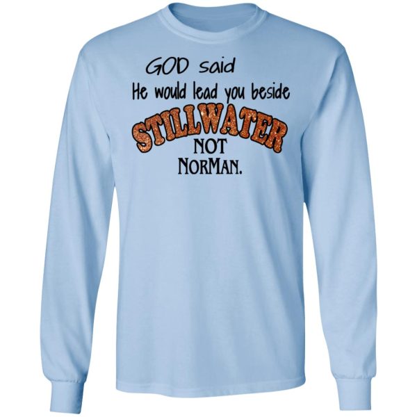 God Said He Would Lead You Beside Still Water Not Norman T-Shirts