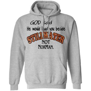 God Said He Would Lead You Beside Still Water Not Norman T Shirts 5