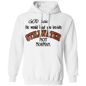 God Said He Would Lead You Beside Still Water Not Norman T Shirts 6