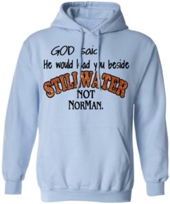 God Said He Would Lead You Beside Still Water Not Norman T Shirts 7