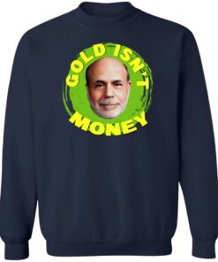 Gold Isn't Money Ben Bernanke T-Shirts, Hoodies, Sweater 3 Gold Isnt Money Ben Bernanke T Shirts Hoodies Sweater 12