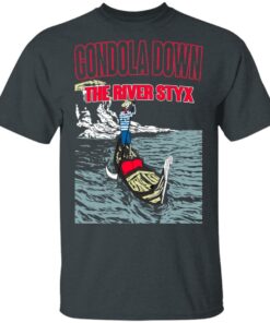 Gondola Down The River Styx T-Shirts, Hoodies, Sweater 1 Gondola Down The River Styx T Shirts Hoodies Sweater 10