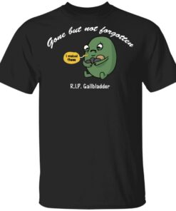 Gone But Not Forgotten RIP Gallbladder Shirt 1