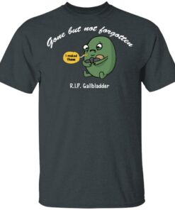 Gone But Not Forgotten RIP Gallbladder Shirt 10