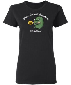 Gone But Not Forgotten RIP Gallbladder Shirt 13