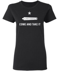 Gonzalez Come and Take It T-Shirts 4 Gonzalez Come and Take It T Shirts 13