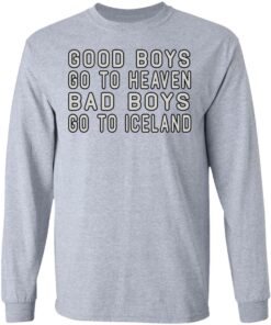 Good Boys Go To Heaven Bad Boys Go To Iceland T-Shirts 4 Good Boys Go To Heaven Bad Boys Go To Iceland T Shirts 2