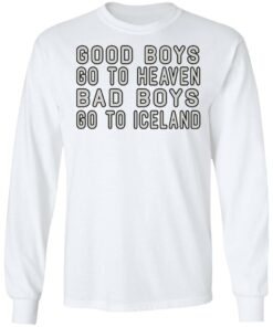 Good Boys Go To Heaven Bad Boys Go To Iceland T-Shirts 5 Good Boys Go To Heaven Bad Boys Go To Iceland T Shirts 3