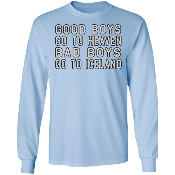 Good Boys Go To Heaven Bad Boys Go To Iceland T-Shirts