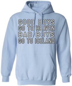 Good Boys Go To Heaven Bad Boys Go To Iceland T-Shirts 9 Good Boys Go To Heaven Bad Boys Go To Iceland T Shirts 7