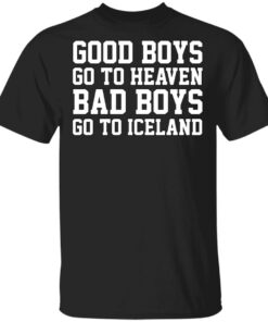Good Boys Go To Heaven Bad Boys Go To Iceland T Shirts Hoodies Sweatshirt 1