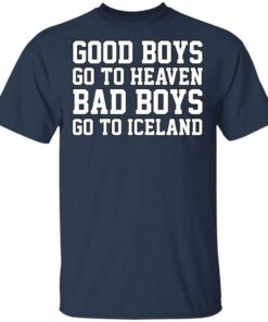 Good Boys Go To Heaven Bad Boys Go To Iceland T-Shirts, Hoodies, Sweatshirt 2 Good Boys Go To Heaven Bad Boys Go To Iceland T Shirts Hoodies Sweatshirt 11