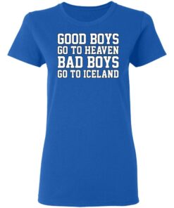 Good Boys Go To Heaven Bad Boys Go To Iceland T-Shirts, Hoodies, Sweatshirt 7 Good Boys Go To Heaven Bad Boys Go To Iceland T Shirts Hoodies Sweatshirt 4
