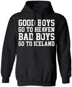 Good Boys Go To Heaven Bad Boys Go To Iceland T-Shirts, Hoodies, Sweatshirt 9 Good Boys Go To Heaven Bad Boys Go To Iceland T Shirts Hoodies Sweatshirt 6