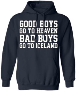 Good Boys Go To Heaven Bad Boys Go To Iceland T-Shirts, Hoodies, Sweatshirt 10 Good Boys Go To Heaven Bad Boys Go To Iceland T Shirts Hoodies Sweatshirt 7