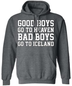 Good Boys Go To Heaven Bad Boys Go To Iceland T-Shirts, Hoodies, Sweatshirt 11 Good Boys Go To Heaven Bad Boys Go To Iceland T Shirts Hoodies Sweatshirt 8