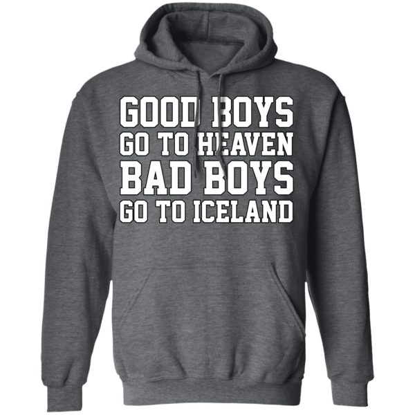 Good Boys Go To Heaven Bad Boys Go To Iceland T-Shirts, Hoodies, Sweatshirt