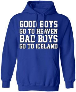 Good Boys Go To Heaven Bad Boys Go To Iceland T-Shirts, Hoodies, Sweatshirt 12 Good Boys Go To Heaven Bad Boys Go To Iceland T Shirts Hoodies Sweatshirt 9